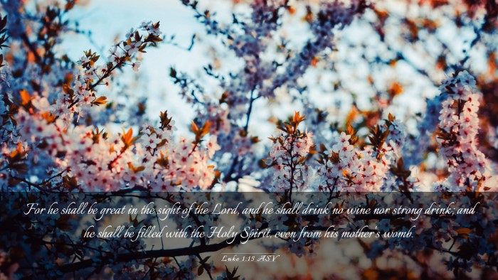 Picture 03 - Luke 1:15 ASV Desktop Wallpaper - For he shall be great in the sight of the Lord, - Desktop Bible Verse Wallpaper