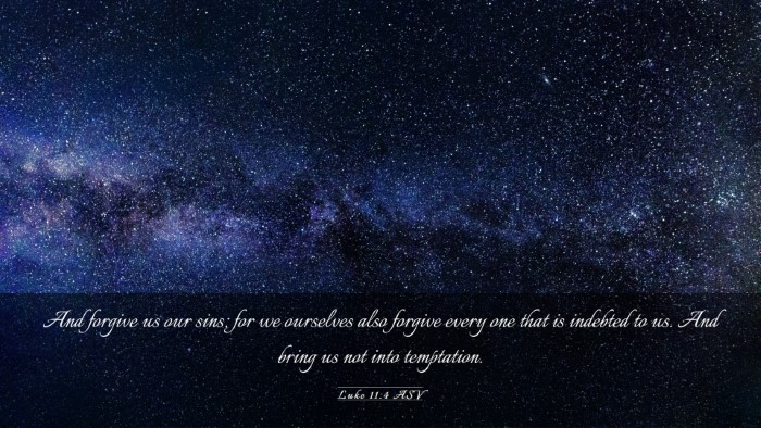 Picture 03 - Luke 11:4 ASV Desktop Wallpaper - And forgive us our sins; for we ourselves also - Desktop Bible Verse Wallpaper
