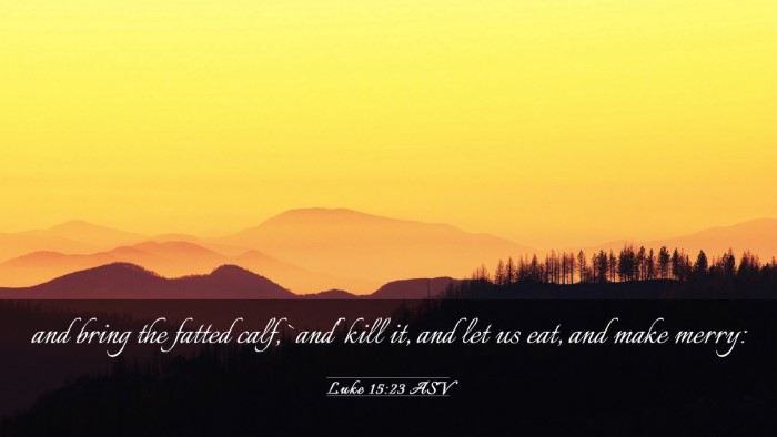 Picture 03 - Luke 15:23 ASV Desktop Wallpaper - and bring the fatted calf, `and' kill it, and let - Desktop Bible Verse Wallpaper