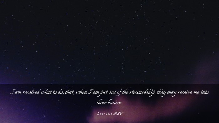 Picture 03 - Luke 16:4 ASV Desktop Wallpaper - I am resolved what to do, that, when I am put out - Desktop Bible Verse Wallpaper