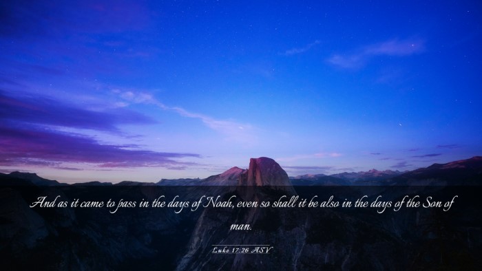 Picture 03 - Luke 17:26 ASV Desktop Wallpaper - And as it came to pass in the days of Noah, even - Desktop Bible Verse Wallpaper