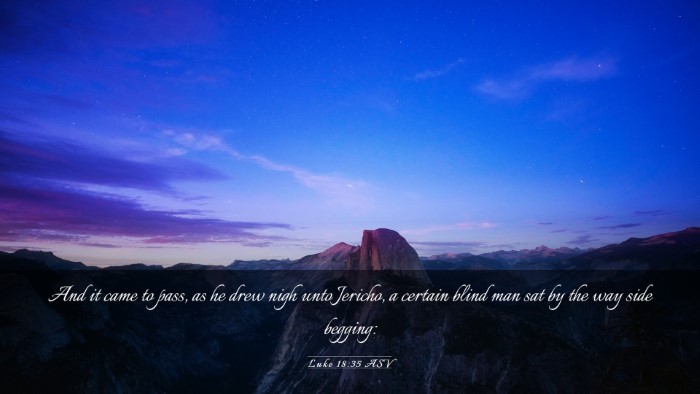 Picture 03 - Luke 18:35 ASV Desktop Wallpaper - And it came to pass, as he drew nigh unto - Desktop Bible Verse Wallpaper