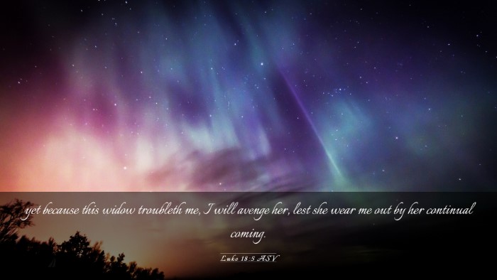 Picture 03 - Luke 18:5 ASV Desktop Wallpaper - yet because this widow troubleth me, I will - Desktop Bible Verse Wallpaper