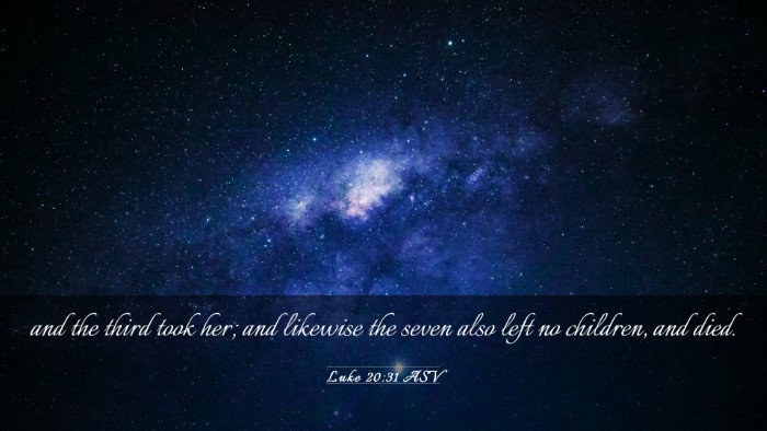 Picture 03 - Luke 20:31 ASV Desktop Wallpaper - and the third took her; and likewise the seven - Desktop Bible Verse Wallpaper