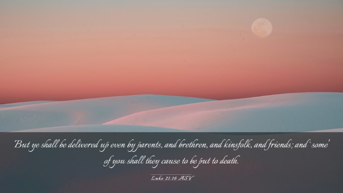 Picture 03 - Luke 21:16 ASV Desktop Wallpaper - But ye shall be delivered up even by parents, and - Desktop Bible Verse Wallpaper