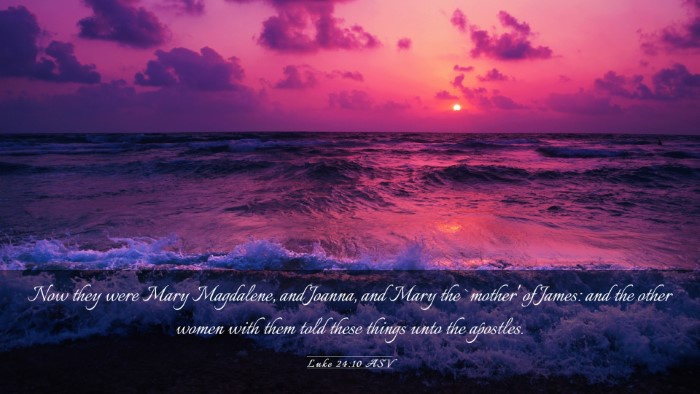 Picture 03 - Luke 24:10 ASV Desktop Wallpaper - Now they were Mary Magdalene, and Joanna, and - Desktop Bible Verse Wallpaper