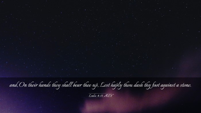 Picture 03 - Luke 4:11 ASV Desktop Wallpaper - and, On their hands they shall bear thee up, Lest - Desktop Bible Verse Wallpaper
