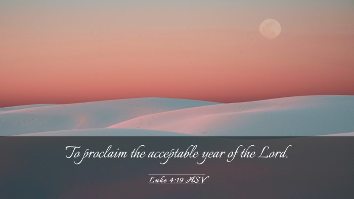 Picture 03 - Luke 4:19 ASV Desktop Wallpaper - To proclaim the acceptable year of the - Desktop Bible Verse Wallpaper