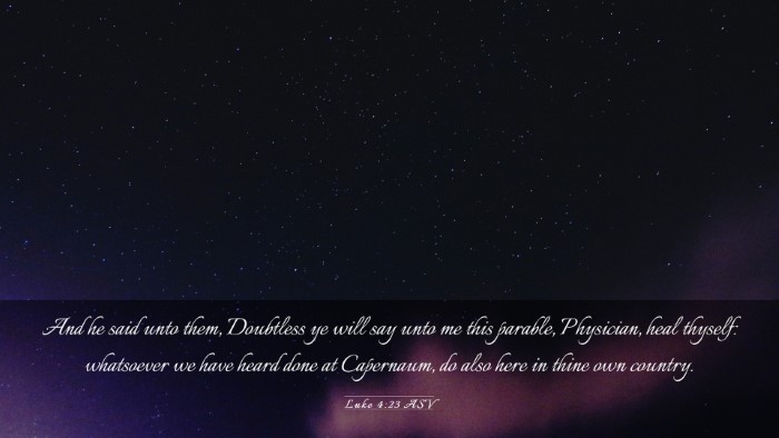 Picture 03 - Luke 4:23 ASV Desktop Wallpaper - And he said unto them, Doubtless ye will say unto - Desktop Bible Verse Wallpaper