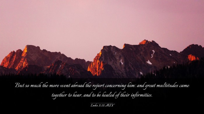 Picture 03 - Luke 5:15 ASV Desktop Wallpaper - But so much the more went abroad the report - Desktop Bible Verse Wallpaper