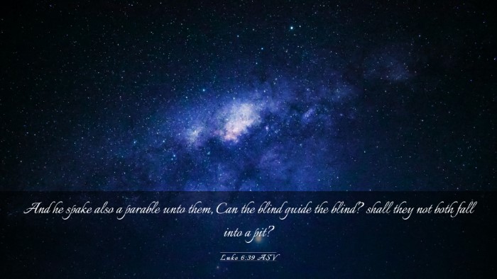 Picture 03 - Luke 6:39 ASV Desktop Wallpaper - And he spake also a parable unto them, Can the - Desktop Bible Verse Wallpaper
