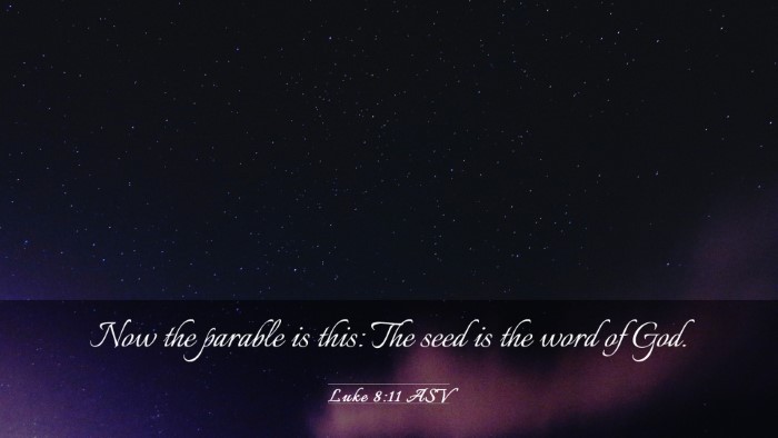 Picture 03 - Luke 8:11 ASV Desktop Wallpaper - Now the parable is this: The seed is the word of - Desktop Bible Verse Wallpaper