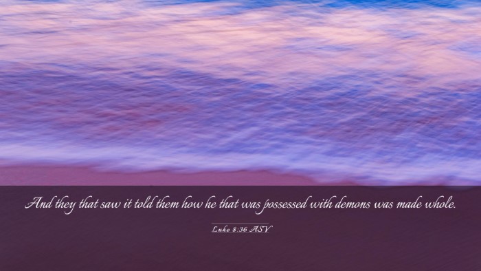 Picture 03 - Luke 8:36 ASV Desktop Wallpaper - And they that saw it told them how he that was - Desktop Bible Verse Wallpaper