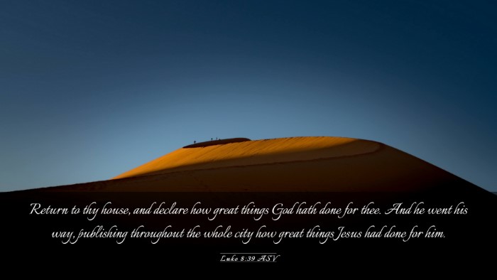 Picture 03 - Luke 8:39 ASV Desktop Wallpaper - Return to thy house, and declare how great things - Desktop Bible Verse Wallpaper