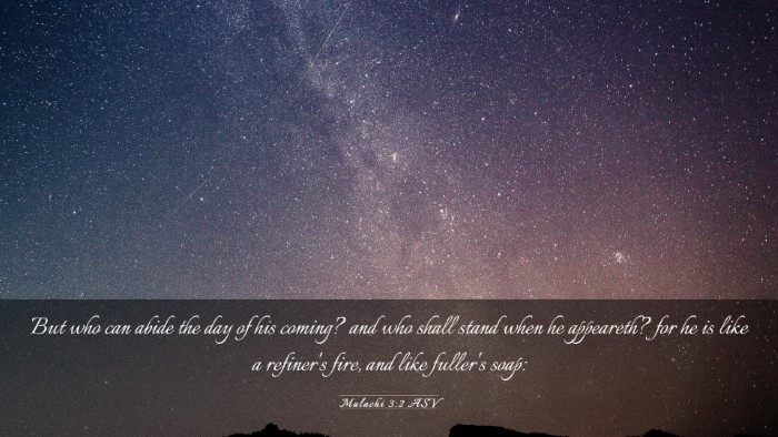Picture 03 - Malachi 3:2 ASV Desktop Wallpaper - But who can abide the day of his coming? and who - Desktop Bible Verse Wallpaper