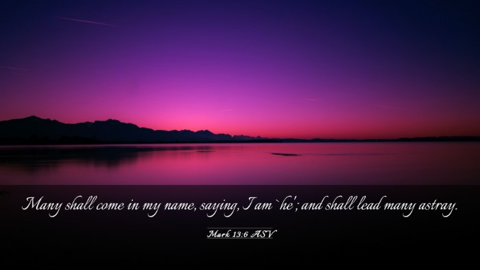 Picture 03 - Mark 13:6 ASV Desktop Wallpaper - Many shall come in my name, saying, I am `he'; - Desktop Bible Verse Wallpaper