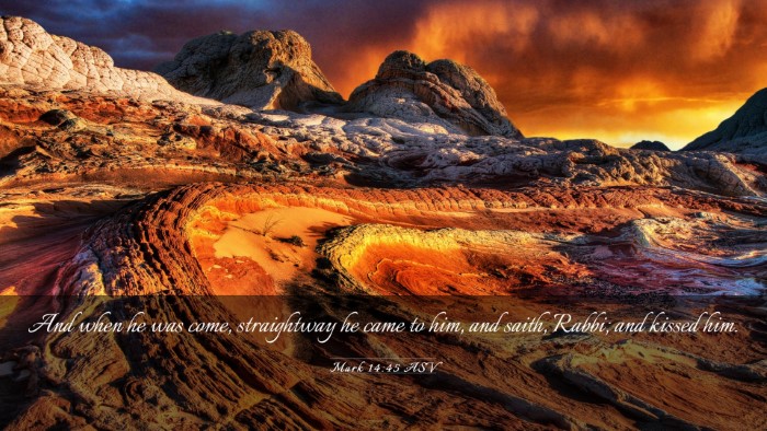 Picture 03 - Mark 14:45 ASV Desktop Wallpaper - And when he was come, straightway he came to him, - Desktop Bible Verse Wallpaper