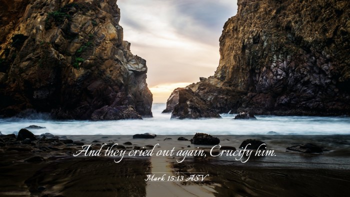 Picture 03 - Mark 15:13 ASV Desktop Wallpaper - And they cried out again, Crucify - Desktop Bible Verse Wallpaper