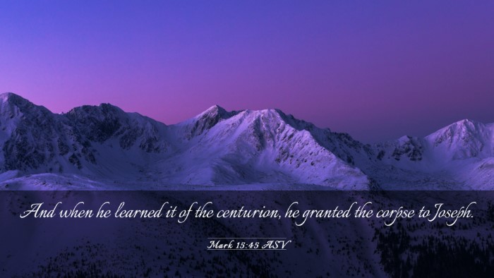 Picture 03 - Mark 15:45 ASV Desktop Wallpaper - And when he learned it of the centurion, he - Desktop Bible Verse Wallpaper