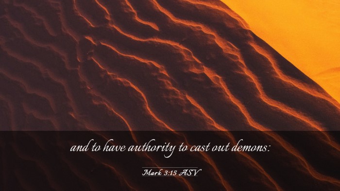 Picture 03 - Mark 3:15 ASV Desktop Wallpaper - and to have authority to cast out - Desktop Bible Verse Wallpaper