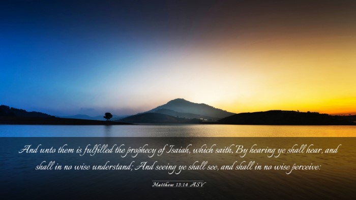 Picture 03 - Matthew 13:14 ASV Desktop Wallpaper - And unto them is fulfilled the prophecy of - Desktop Bible Verse Wallpaper