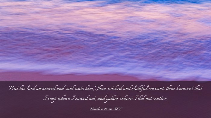 Picture 03 - Matthew 25:26 ASV Desktop Wallpaper - But his lord answered and said unto him, Thou - Desktop Bible Verse Wallpaper