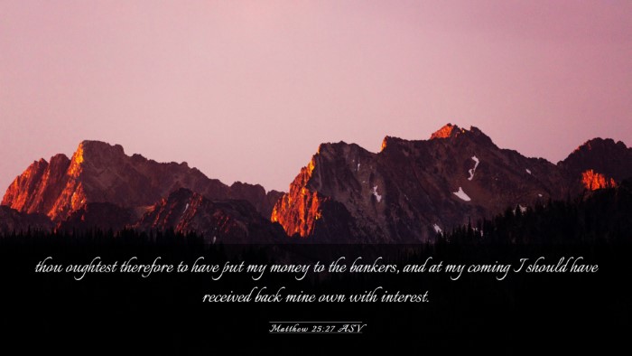 Picture 03 - Matthew 25:27 ASV Desktop Wallpaper - thou oughtest therefore to have put my money to - Desktop Bible Verse Wallpaper