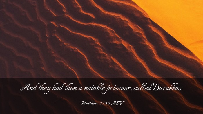 Picture 03 - Matthew 27:16 ASV Desktop Wallpaper - And they had then a notable prisoner, called - Desktop Bible Verse Wallpaper