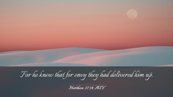 Picture 03 - Matthew 27:18 ASV Desktop Wallpaper - For he knew that for envy they had delivered him - Desktop Bible Verse Wallpaper