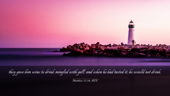 Picture 03 - Matthew 27:34 ASV Desktop Wallpaper - they gave him wine to drink mingled with gall: - Desktop Bible Verse Wallpaper