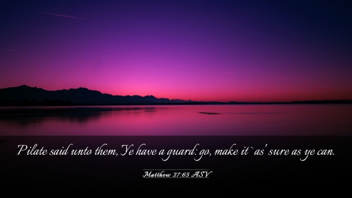 Picture 03 - Matthew 27:65 ASV Desktop Wallpaper - Pilate said unto them, Ye have a guard: go, make - Desktop Bible Verse Wallpaper