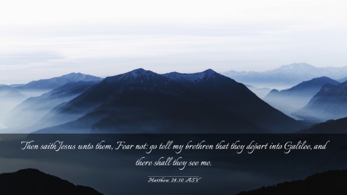 Picture 03 - Matthew 28:10 ASV Desktop Wallpaper - Then saith Jesus unto them, Fear not: go tell my - Desktop Bible Verse Wallpaper