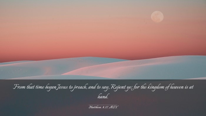 Picture 03 - Matthew 4:17 ASV Desktop Wallpaper - From that time began Jesus to preach, and to say, - Desktop Bible Verse Wallpaper