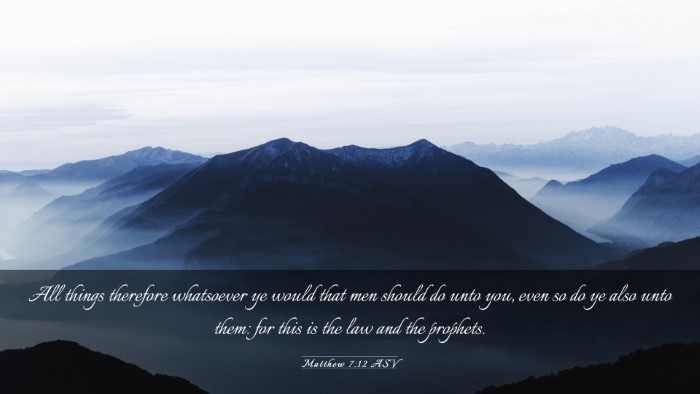 Picture 03 - Matthew 7:12 ASV Desktop Wallpaper - All things therefore whatsoever ye would that men - Desktop Bible Verse Wallpaper