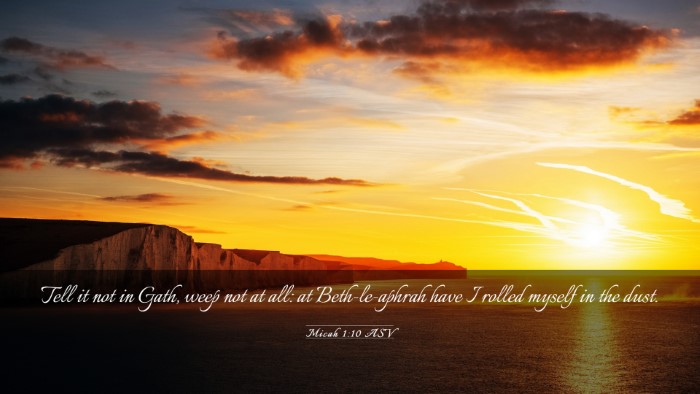 Picture 03 - Micah 1:10 ASV Desktop Wallpaper - Tell it not in Gath, weep not at all: at - Desktop Bible Verse Wallpaper