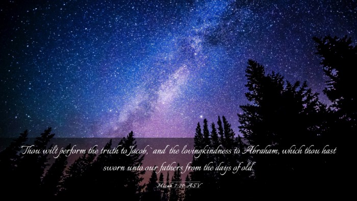 Picture 03 - Micah 7:20 ASV Desktop Wallpaper - Thou wilt perform the truth to Jacob, `and' the - Desktop Bible Verse Wallpaper