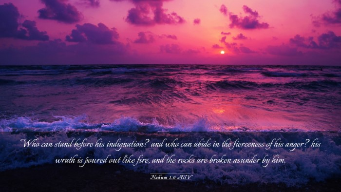 Picture 03 - Nahum 1:6 ASV Desktop Wallpaper - Who can stand before his indignation? and who can - Desktop Bible Verse Wallpaper