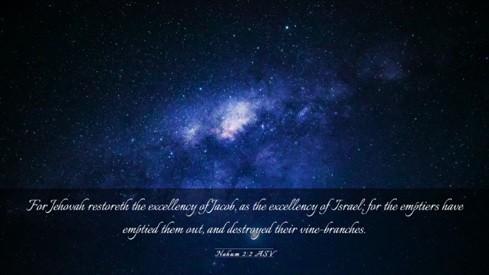 Picture 03 - Nahum 2:2 ASV Desktop Wallpaper - For Jehovah restoreth the excellency of Jacob, as - Desktop Bible Verse Wallpaper