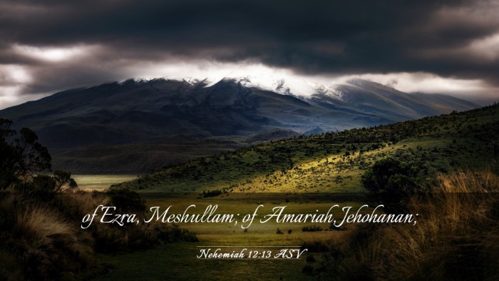 Picture 03 - Nehemiah 12:13 ASV Desktop Wallpaper - of Ezra, Meshullam; of Amariah, - Desktop Bible Verse Wallpaper
