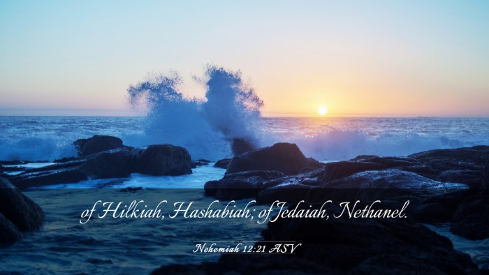 Picture 03 - Nehemiah 12:21 ASV Desktop Wallpaper - of Hilkiah, Hashabiah; of Jedaiah, - Desktop Bible Verse Wallpaper