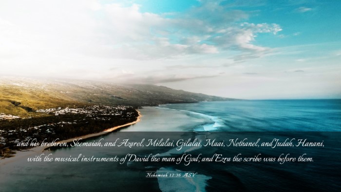 Picture 03 - Nehemiah 12:36 ASV Desktop Wallpaper - and his brethren, Shemaiah, and Azarel, Milalai, - Desktop Bible Verse Wallpaper