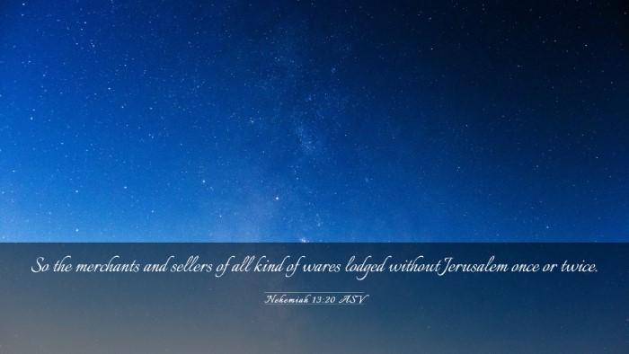 Picture 03 - Nehemiah 13:20 ASV Desktop Wallpaper - So the merchants and sellers of all kind of wares - Desktop Bible Verse Wallpaper
