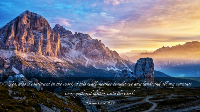 Picture 03 - Nehemiah 5:16 ASV Desktop Wallpaper - Yea, also I continued in the work of this wall, - Desktop Bible Verse Wallpaper