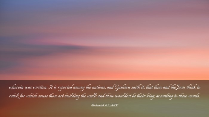 Picture 03 - Nehemiah 6:6 ASV Desktop Wallpaper - wherein was written, It is reported among the - Desktop Bible Verse Wallpaper