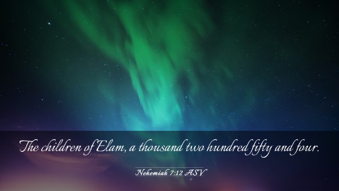 Picture 03 - Nehemiah 7:12 ASV Desktop Wallpaper - The children of Elam, a thousand two hundred - Desktop Bible Verse Wallpaper