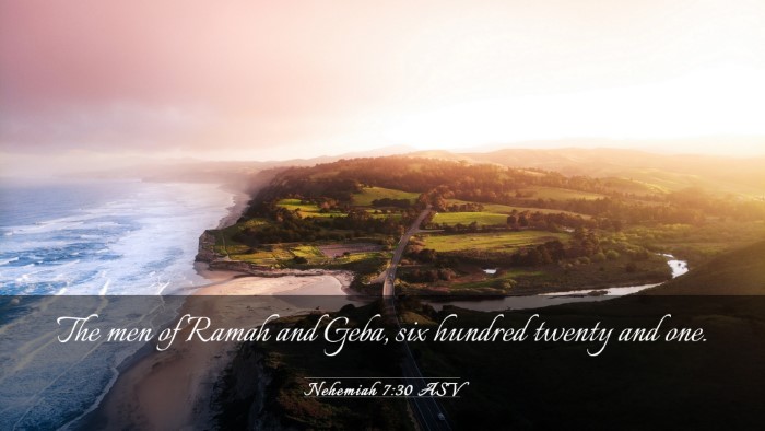 Picture 03 - Nehemiah 7:30 ASV Desktop Wallpaper - The men of Ramah and Geba, six hundred twenty and - Desktop Bible Verse Wallpaper