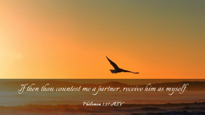 Picture 03 - Philemon 1:17 ASV Desktop Wallpaper - If then thou countest me a partner, receive him - Desktop Bible Verse Wallpaper