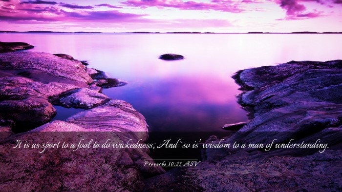 Picture 03 - Proverbs 10:23 ASV Desktop Wallpaper - It is as sport to a fool to do wickedness; And - Desktop Bible Verse Wallpaper