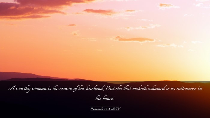 Picture 03 - Proverbs 12:4 ASV Desktop Wallpaper - A worthy woman is the crown of her husband; But - Desktop Bible Verse Wallpaper