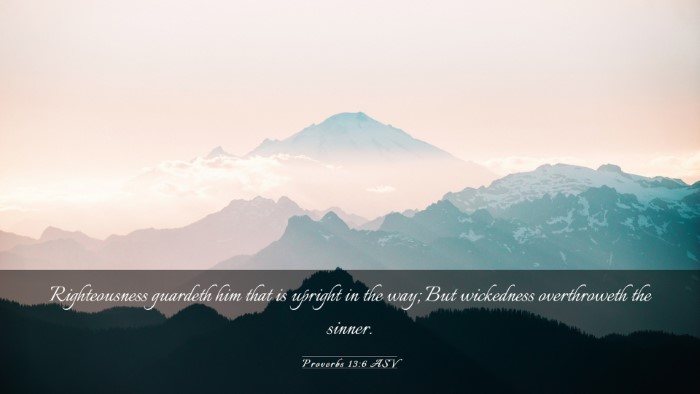 Picture 03 - Proverbs 13:6 ASV Desktop Wallpaper - Righteousness guardeth him that is upright in the - Desktop Bible Verse Wallpaper